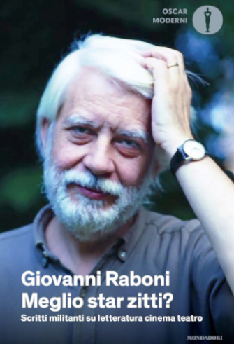 “Meglio star zitti? Scritti militanti su letteratura, cinema e teatro”, di Giovanni&nbsp;Raboni