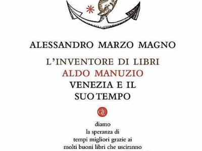 “L’inventore di libri – Aldo Manuzio, Venezia e il suo tempo” di Alessandro Marzo&nbsp;Magno