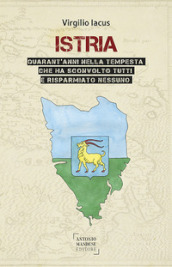 “Istria – Quarant’anni nella tempesta che ha sconvolto tutti e risparmiato nessuno”, di Virgilio&nbsp;Iacus