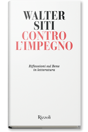 “Contro l’impegno. Riflessioni sul Bene in letteratura”, di Walter&nbsp;Siti