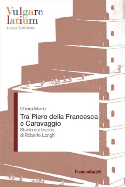 “Tra Piero della Francesca e Caravaggio. Studio sul lessico di Roberto Longhi” di Chiara&nbsp;Murru